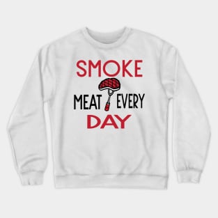 smoke meat every day Crewneck Sweatshirt